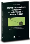 Come sopravvivere al mestiere del veterinario ed... essere felice!
